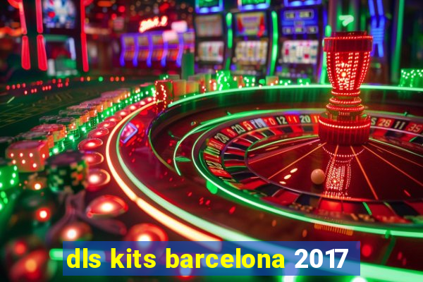 dls kits barcelona 2017